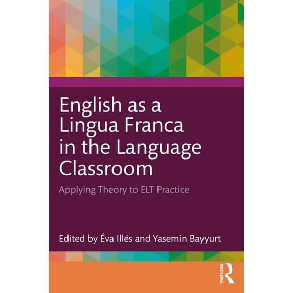 English as a Lingua Franca in the Language Classroom: Applying Theory to ELT Practice, (Paperback)