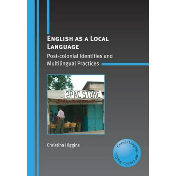 Pre-Owned English as a Local Language: Post-Colonial Identities and Multilingual Practices (Paperback 9781847691804) by Christina Higgins