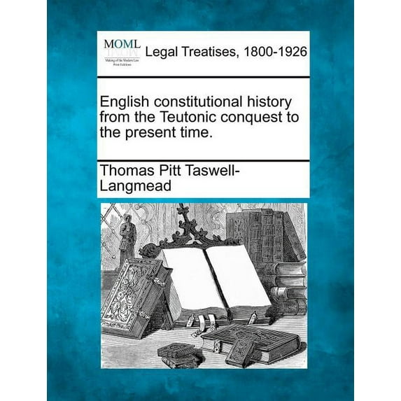 English constitutional history from the Teutonic conquest to the present time. (Paperback)