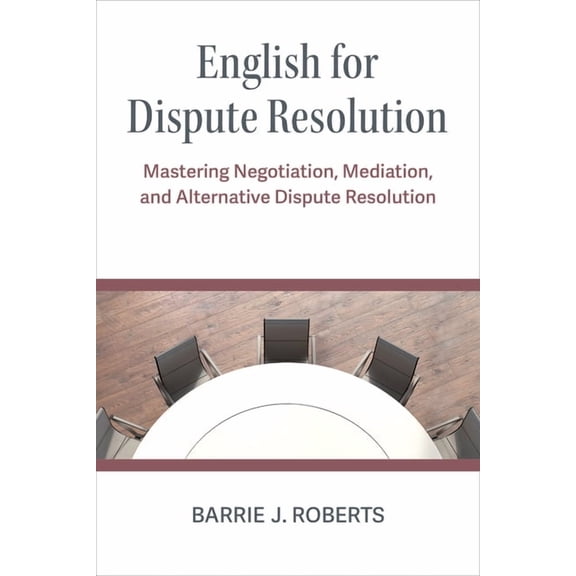 English for Dispute Resolution: Mastering Negotiation, Mediation, and Alternative Dispute Resolution, (Paperback)