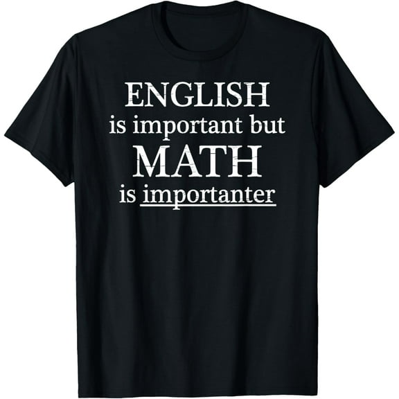English is Important but Math is IMPORTANTER - Funny | T-Shirt