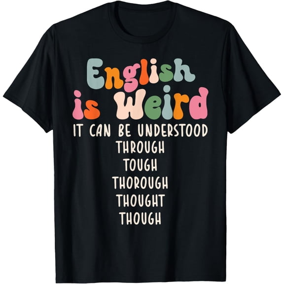 English is Weird Funny English Grammar Teacher Men Women T-Shirt