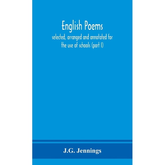 English Poems; Selected, Arranged And Annotated For The Use Of Schools (Part I), (Hardcover)