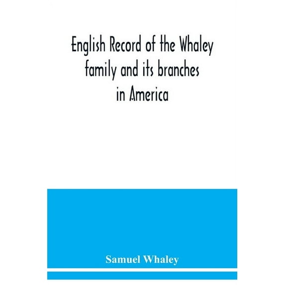 English record of the Whaley family and its branches in America, (Paperback)