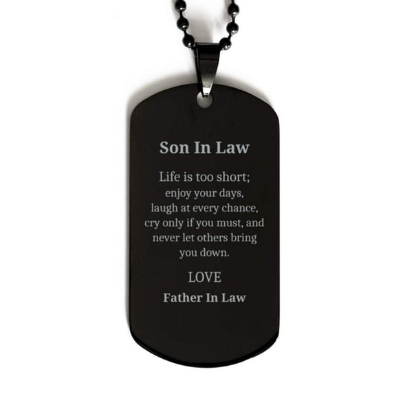 Engraved Black Dog Tag for Son In Law - Enjoy Life, Embrace Love, Father In Law Gift for Birthday, Christmas, and Graduation - Unique Inspirational Confidence Token
