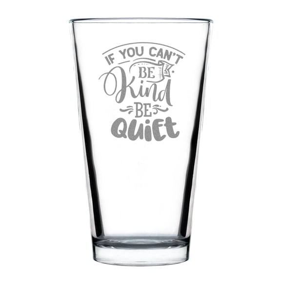 Engraved Pint Glass, Inspirational Quote 16oz Beer Hand Glassware, for Friends, Be Kind Quiet Unique
