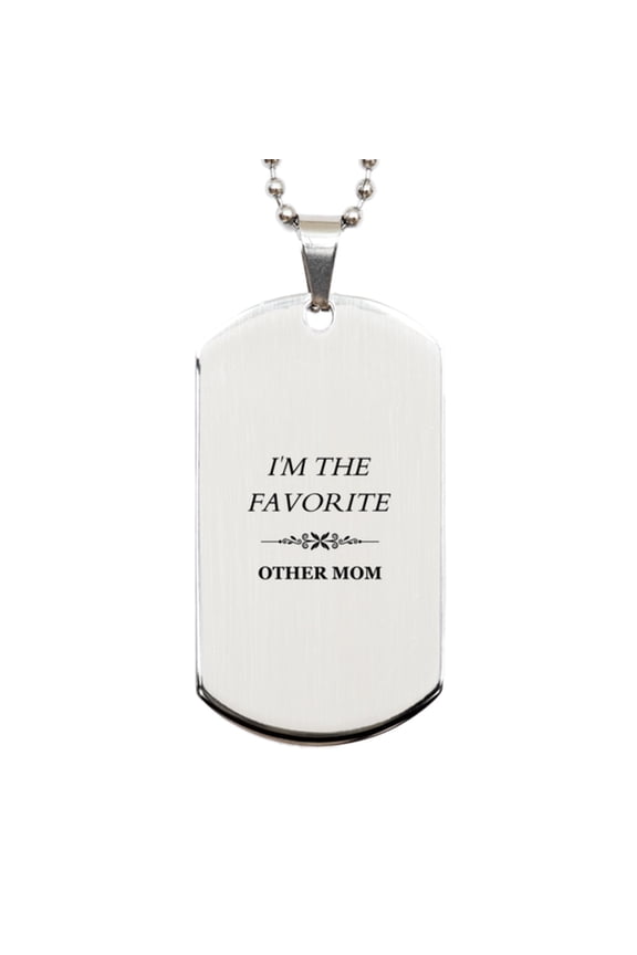 Engraved Silver Dog Tag for Other Mom - IM THE FAVORITE Mom - Perfect Gift for Mothers, Birthday, Christmas, and Veterans Day