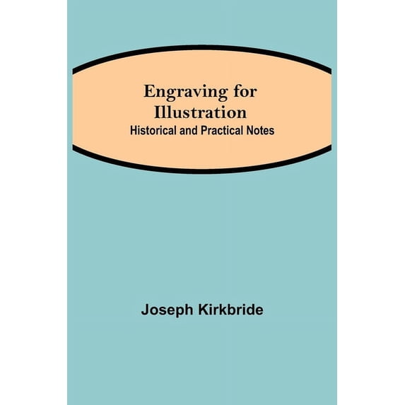 Engraving For Illustration: Historical And Practical Notes, (Paperback)