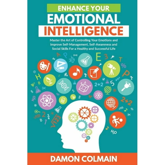 Emotional Intelligence 2.0 Enhance Your Emotional Intelligence: Master the Art of Controlling Your Emotions And Improve Self-management, Self-aware, Book 3, (Paperback)