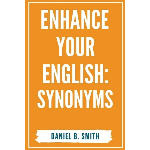 Enhance Your English: Synonyms, (Paperback)