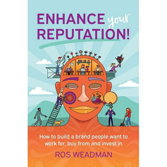 Enhance Your Reputation: How to build a brand people want to work for, buy from and invest in, (Paperback)