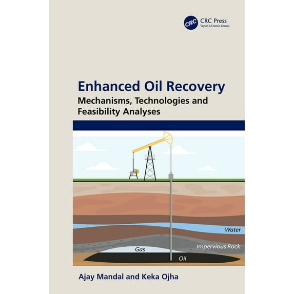 Enhanced Oil Recovery: Mechanisms, Technologies and Feasibility Analyses, (Hardcover)