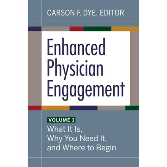 Pre-Owned Enhanced Physician Engagement, Volume 1: What It Is, Why You Need It, and Where to Begin (Paperback)