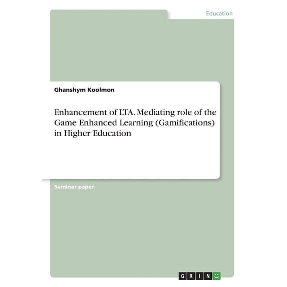 Enhancement Of Lta. Mediating Role Of The Game Enhanced Learning (Gamifications) In Higher Education
