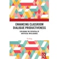 thumbnail image 1 of Enhancing Classroom Dialogue Productiveness: Exploring the Potential of Artificial Intelligence, (Hardcover), 1 of 1