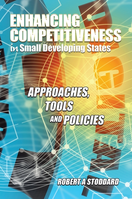 Enhancing Competitiveness in Small Developing States: Approaches, Tools and Policies, (Paperback)