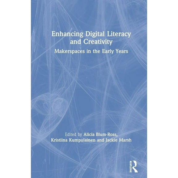 Enhancing Digital Literacy and Creativity: Makerspaces in the Early Years, (Hardcover)