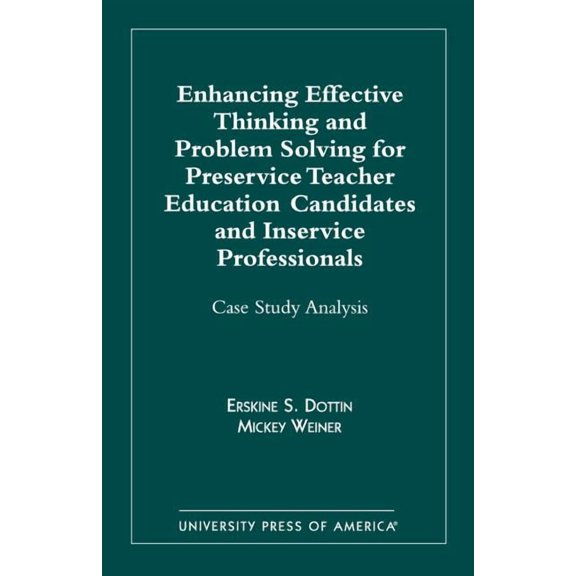 Enhancing Effective Thinking and Problem Solving for Preservice Teacher Educatio: Case Study Analysis, (Paperback)