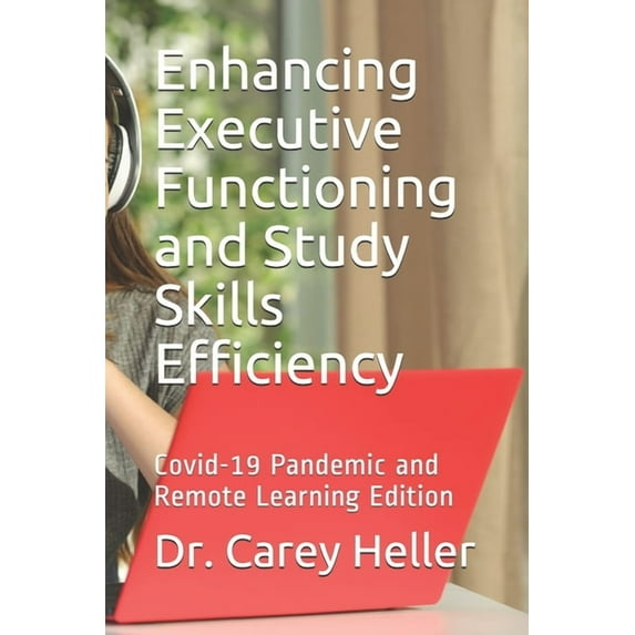 Enhancing Executive Functioning and Study Skills Efficiency: Covid-19 Pandemic and Remote Learning Edition, (Paperback)