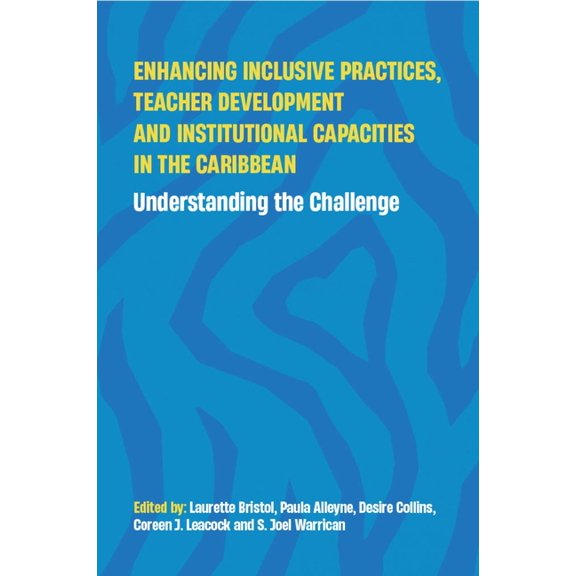 Enhancing Inclusive Practices, Teacher Development and Institutional Capacities in the Caribbean: Understanding the Chal, (Hardcover)