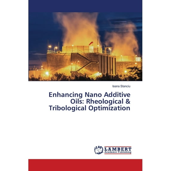 Enhancing Nano Additive Oils: Rheological & Tribological Optimization, (Paperback)