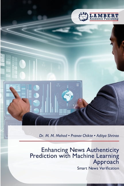 Enhancing News Authenticity Prediction with Machine Learning Approach, (Paperback)