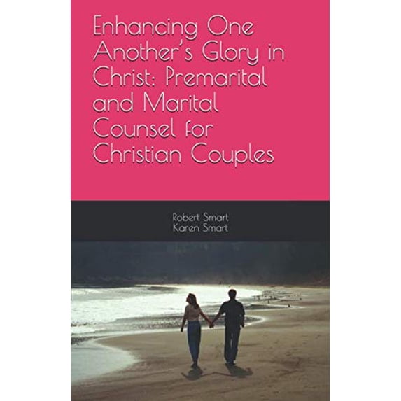 Pre-Owned Enhancing One Another’s Glory in Christ: Premarital and Marital Counsel for Christian Couples Paperback