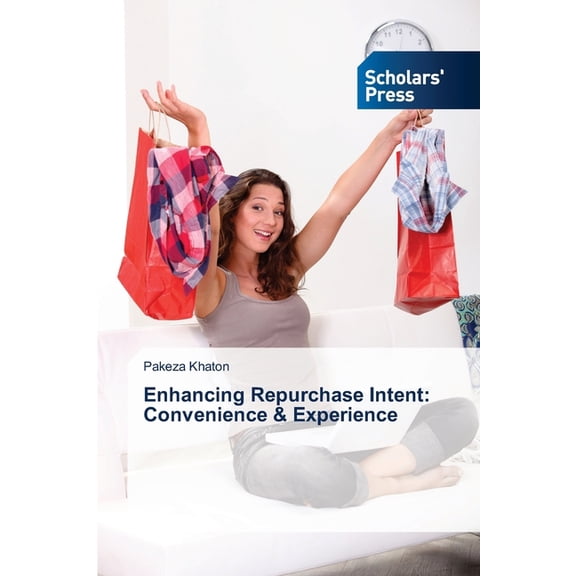Enhancing Repurchase Intent: Convenience & Experience, (Paperback)