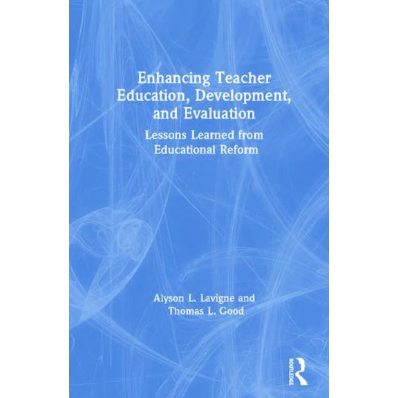 Enhancing Teacher Education, Development, and Evaluation: Lessons Learned from Educational Reform, (Hardcover)