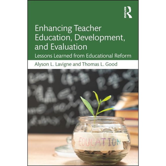 Enhancing Teacher Education, Development, and Evaluation: Lessons Learned from Educational Reform, (Paperback)
