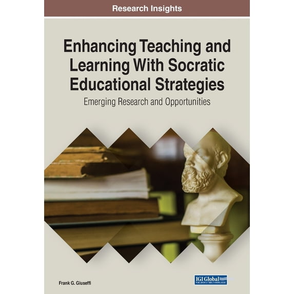 Enhancing Teaching and Learning With Socratic Educational Strategies: Emerging Research and Opportunities, (Paperback)
