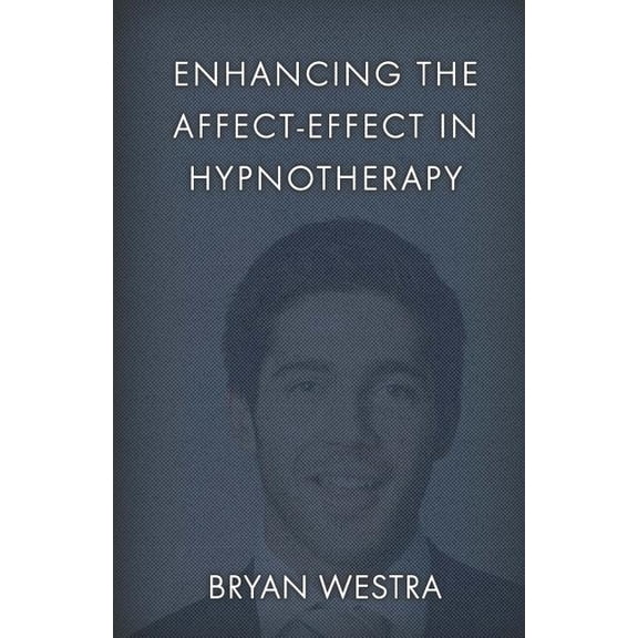 Enhancing The Affect-Effect In Hypnotherapy (Paperback)