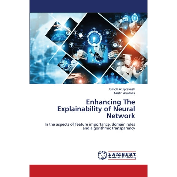 Enhancing The Explainability of Neural Network, (Paperback)