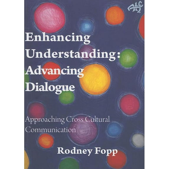 Enhancing Understanding, Advancing Dialogue: Approaching Cross Cultural Communication (Paperback)