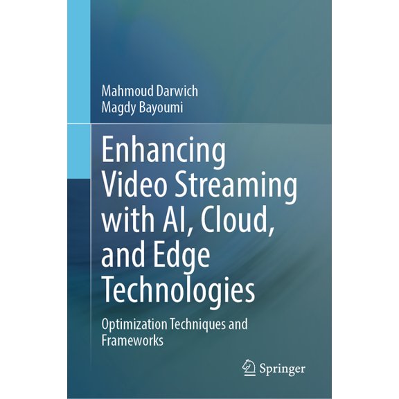 Enhancing Video Streaming with Ai, Cloud, and Edge Technologies: Optimization Techniques and Frameworks, (Hardcover)