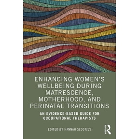 Enhancing Women's Wellbeing During Matrescence, Motherhood, and Perinatal Transitions: An Evidence-based Guide for Occup, (Paperback)