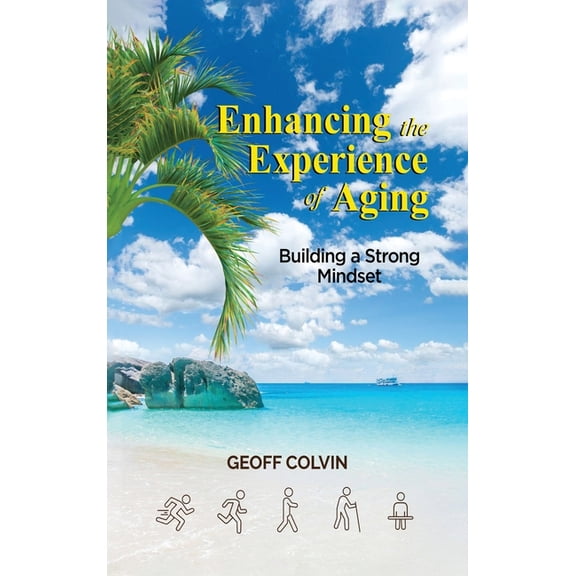 Enhancing the Experience of Aging: Building a Strong Mindset, (Hardcover)