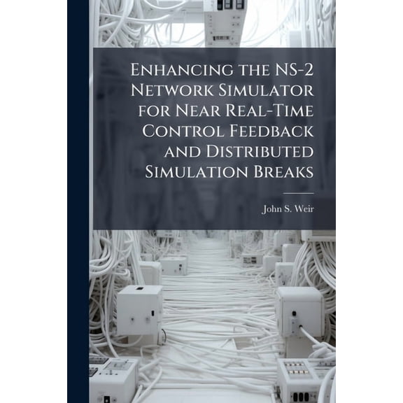 Enhancing the NS-2 Network Simulator for Near Real-Time Control Feedback and Distributed Simulation Breaks, (Paperback)