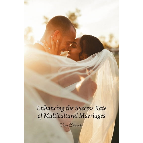 Enhancing the Success Rate of Multicultural Marriages, (Paperback)