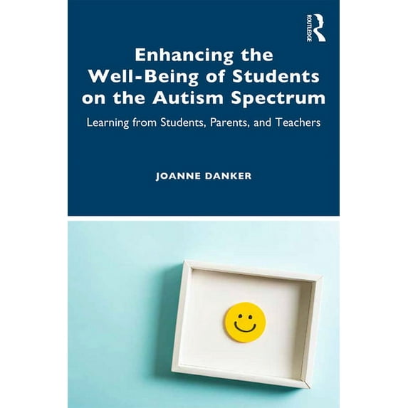Enhancing the Well-Being of Students on the Autism Spectrum: Learning from Students, Parents, and Teachers, (Hardcover)