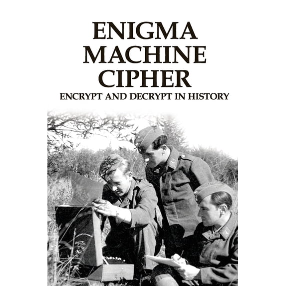 Enigma Machine Cipher: Encrypt And Decrypt In History: Military ...