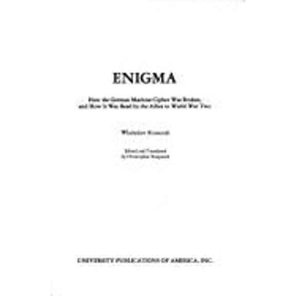 Pre-Owned Enigma: How the German Machine Cipher Was Broken and How It Was Read by the Allies in World War Two (Hardcover) 0890935475 9780890935477