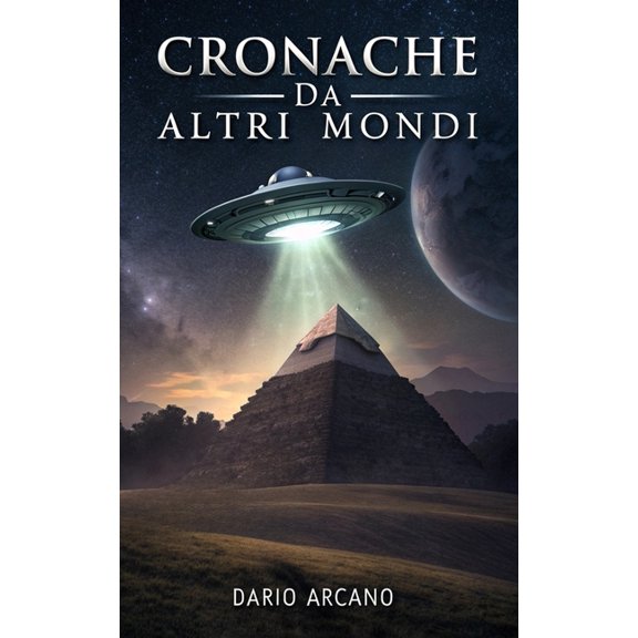 Enigmi Alieni Cronache da Altri Mondi: Gli Alieni nell'Antichit e il Loro Impatto sulla Storia Umana, (Paperback)