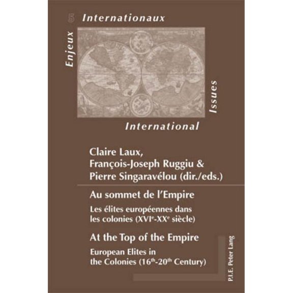 Enjeux Internationaux / International Is Au sommet de l'Empire At the Top of the Empire: Les lites europennes dans les colonies (XVIe-XXe sicle) European Elit, Book 5, (Paperback)