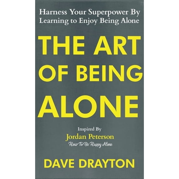 How to Enjoy Being Alone with Jordan Pet The Art of Being Alone: Harness Your Superpower By Learning to Enjoy Being Alone Inspired By Jordan Peterson, Book 1, (Hardcover)