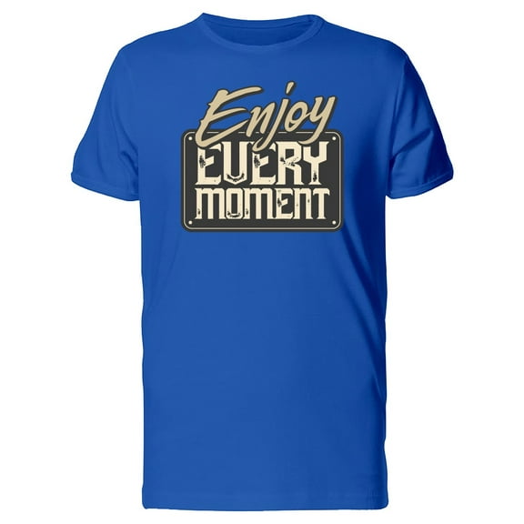 Enjoy Every Moment Cool Quote Tee Men's -Image by Shutterstock