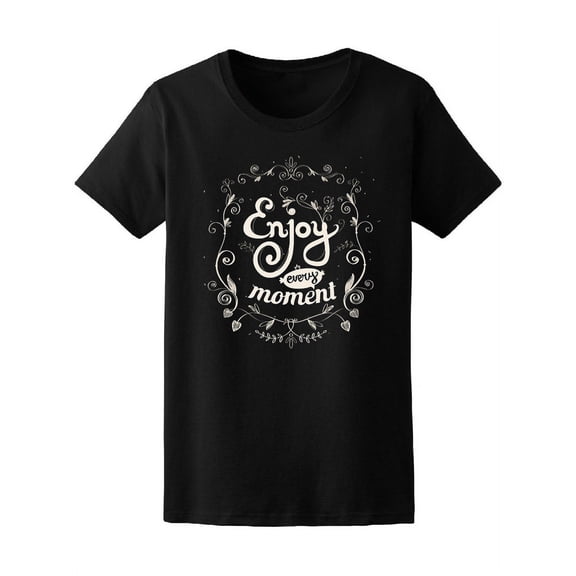 Enjoy Every Moment Inspirational T-Shirt Women -Image by Shutterstock, Female Medium