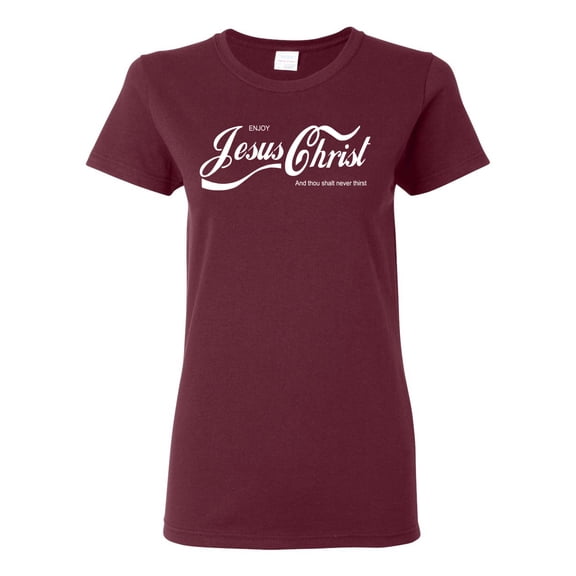 Enjoy Jesus Christ and Thou Shalt Never Thirst Coke Parody | Womens Inspirational/Christian Graphic T-Shirt, Maroon, X-Large
