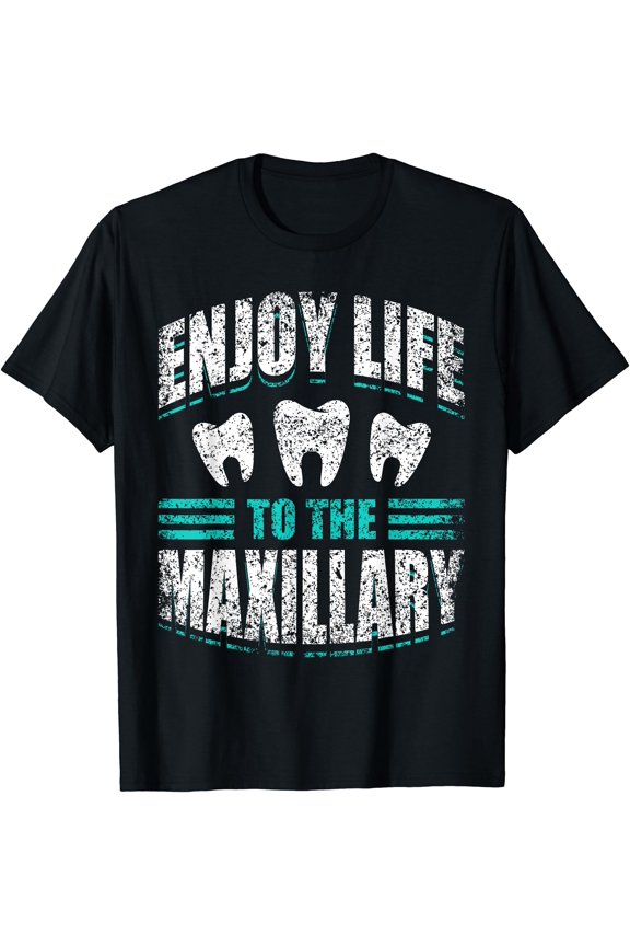 Enjoy Life To The Maxillary Tooth Teeth Dental Assistant T-Shirt