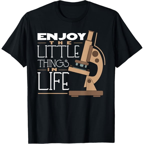 Enjoy Little Things In Life Biology Humor Microscope Funny Creative Graphic T-Shirt